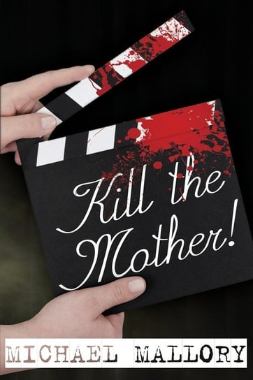 Kill the Mother! a Dave Beauchamp Mystery Novel Mallory Michael