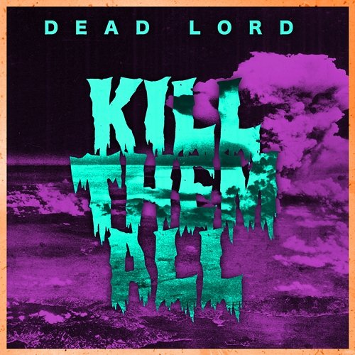 Kill Them All Dead Lord