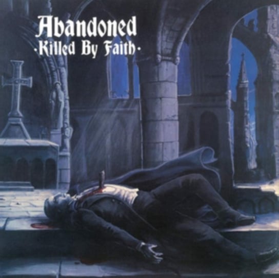 Killed By Faith Abandoned