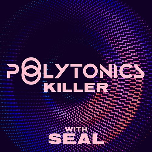 Killer Polytonics feat. Seal
