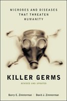 Killer Germs: Microbes and Diseases That Threaten Humanity Zimmerman Barry E., Zimmerman David J.