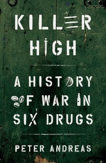 Killer High. A History of War in Six Drugs Opracowanie zbiorowe