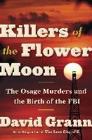 Killers of the Flower Moon: The Osage Murders and the Birth of the FBI Grann David