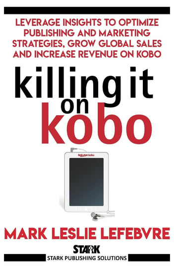 Killing It On Kobo Mark Leslie Lefebvre