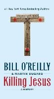 Killing Jesus: A History O'reilly Bill, Dugard Martin