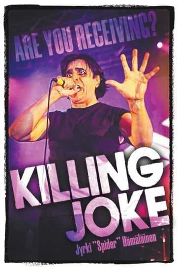 Killing Joke: Are You Receiving? Jyrki Spider Hamalainen