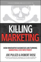 Killing Marketing: How Innovative Businesses Are Turning Marketing Cost Into Profit Rose Robert, Pulizzi Joe