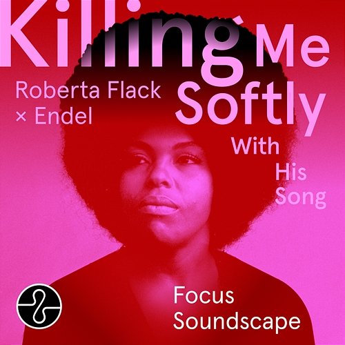 Killing Me Softly With His Song (Endel Focus Soundscape) Roberta Flack, Endel