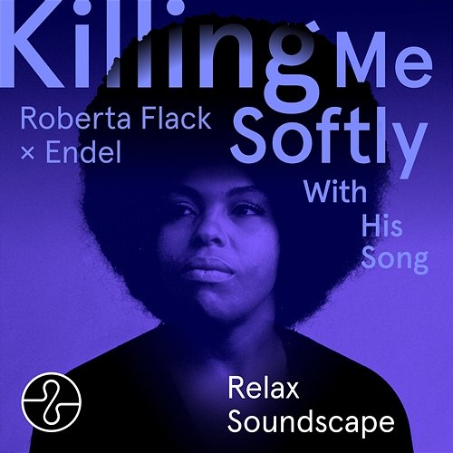 Killing Me Softly With His Song (Endel Relax Soundscape) Roberta Flack, Endel