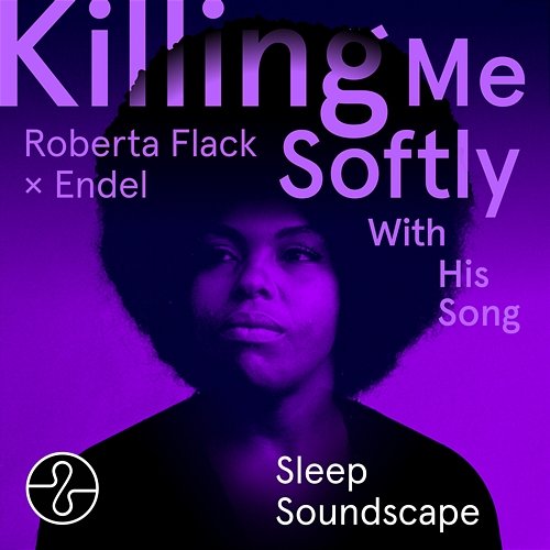 Killing Me Softly With His Song (Endel Sleep Soundscape) Roberta Flack, Endel