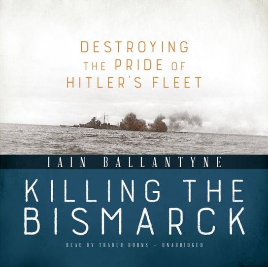Killing the Bismarck Ballantyne Iain