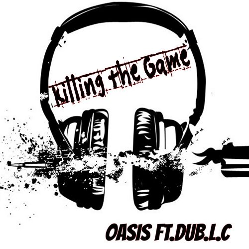 Killing the Game Oasis feat. Dub.L.C