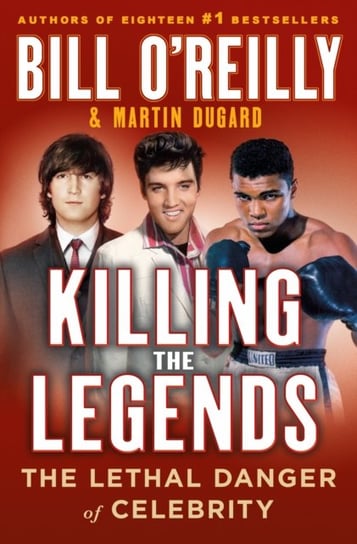Killing the Legends: The Lethal Danger of Celebrity O'Reilly Bill