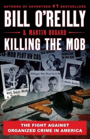 Killing the Mob: The Fight Against Organized Crime in America O'Reilly Bill