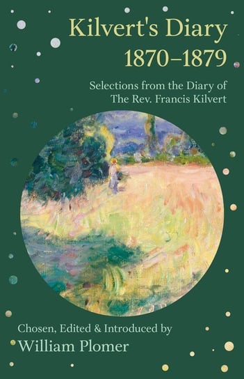Kilvert's Diary 1870-1879 - Selections from the Diary of the REV. Francis Kilvert William Plomer