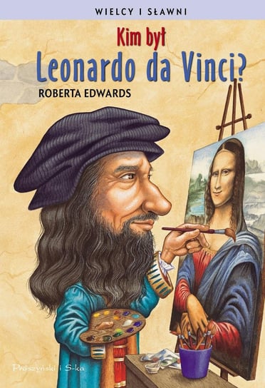 Kim był Leonardo da Vinci? Wielcy i sławni Edwards Roberta