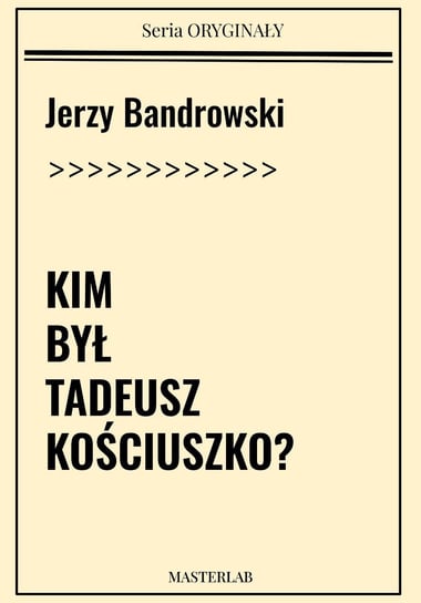 Kim był Tadeusz Kościuszko? Bandrowski Jerzy