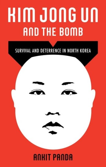 Kim Jong Un and the Bomb Survival and Deterrence in North Korea Ankit Panda