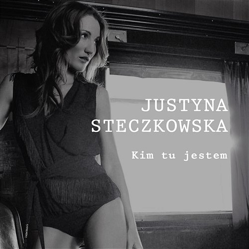 Kim tu jestem Justyna Steczkowska