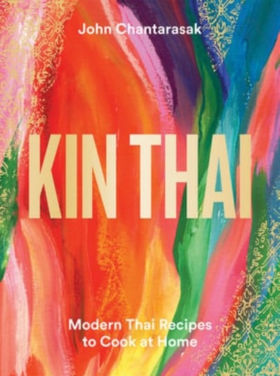 Kin Thai: Modern Thai Recipes to Cook at Home John Chantarasak