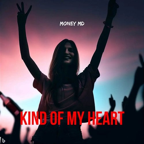 Kind Of My Heart Money MD