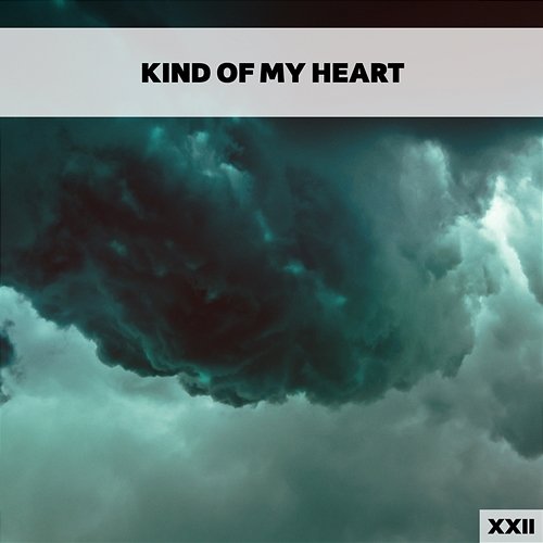 Kind Of My Heart XXII Various Artists