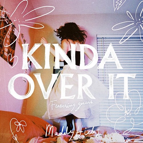 Kinda Over It Maddy Hicks feat. gnash