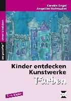 Kinder entdecken Kunstwerke: Farben Engel Angelika, Hofmockel Kerstin