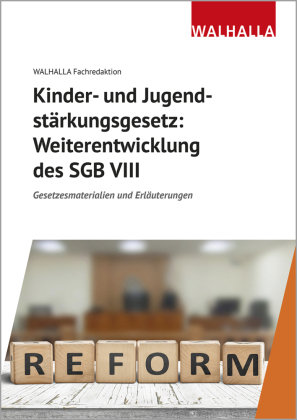 Kinder- und Jugendstärkungsgesetz: Weiterentwicklung des SGB VIII Walhalla Fachverlag