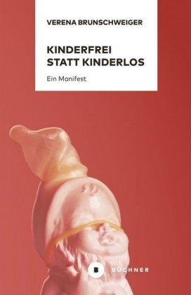 Kinderfrei statt kinderlos Büchner Verlag