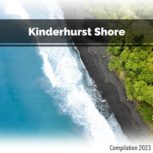 Kinderhurst Shore Compilation 2023 John Toso, Mauro Rawn, Benny Montaquila Dj