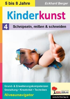 Kinderkunst / Band 4: Schnipseln, reißen & schneiden KOHL VERLAG Der Verlag mit dem Baum