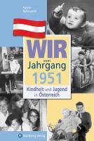 Kindheit und Jugend in Österreich: Wir vom Jahrgang 1951 Roßmanith Hanna