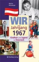 Kindheit und Jugend in Österreich: Wir vom Jahrgang 1967 Mittelberger Martina