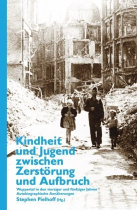 Kindheit und Jugend zwischen Zerstörung und Aufbruch Bergischer Verlag