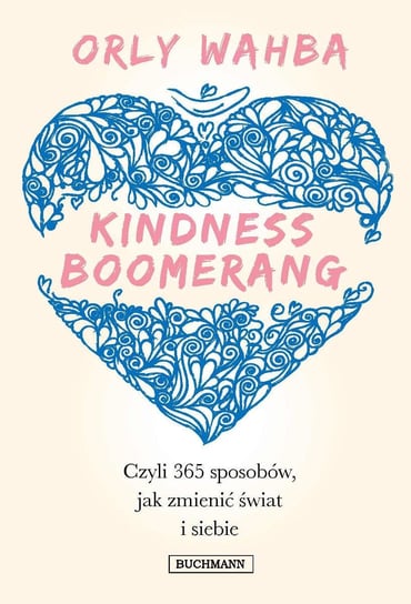 Kindness Boomerang czyli 365 sposobów jak zmienić świat i siebie Wahba Orly