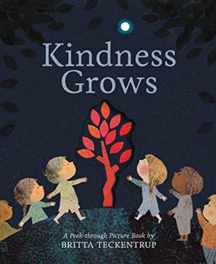 Kindness Grows: A Peek-through Picture Book by Britta Teckentrup Teckentrup Britta
