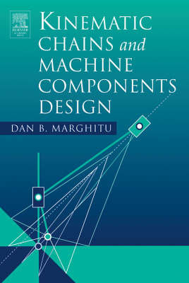 Kinematic Chains and Machine Components Design Marghitu Dan B.