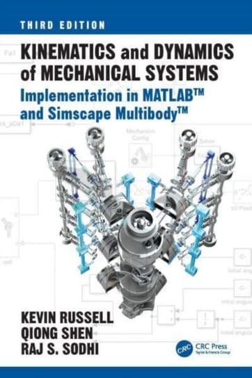 Kinematics and Dynamics of Mechanical Systems: Implementation in MATLAB (R) and Simscape Multibody (TM) Opracowanie zbiorowe