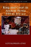 King and Court in Ancient Persia (559 to 331 BCE) Llewellyn Jones Lloyd, Llewellyn-Jones Lloyd