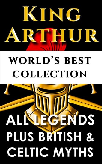 King Arthur and The Knights Of The Round Table – World’s Best Collection Malory Thomas, Charlton Miner Lewis, Charlotte Guest, Thomas William Rolleston, Maud Isabel Ebbutt