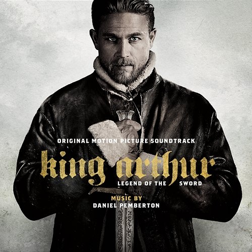 King Arthur: Legend of the Sword (Original Motion Picture Soundtrack) Daniel Pemberton