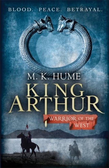King Arthur: Warrior of the West. King Arthur Trilogy 2 M.K. Hume