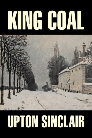King Coal by Upton Sinclair, Fiction, Classics, Literary Sinclair Upton