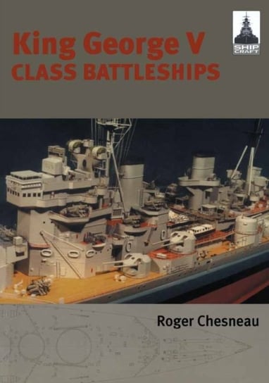 King George V Class Battleships: Shipcraft 2 Roger Chesneau