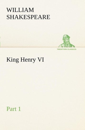 King Henry VI, Part 1 Shakespeare William