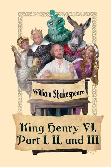 King Henry VI, Part I, II, and III Shakespeare William