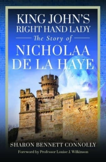 King John's Right Hand Lady: The Story of Nicholaa de la Haye Sharon Bennett Connolly