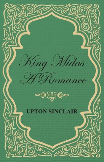 King Midas; A Romance Sinclair Upton