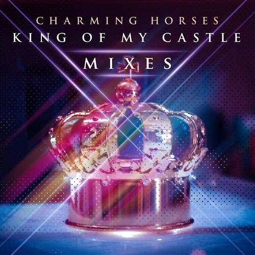 King of My Castle (Mixes) Charming Horses